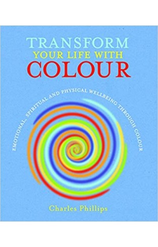 Transform Your Life with Colour: Discover health, healing and happiness through colour Paperback